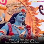 Mere Ghar Ram Aaye Song Jubin Nautiyal Status Video Download