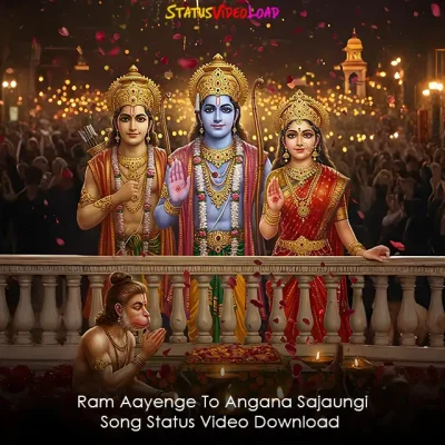 Ram Aayenge To Angana Sajaungi Song Status Video Download