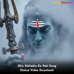 Shiv Kailasho Ke Vasi Song Status Video Download