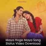 Maya Hoge Maya Song Status Video Download