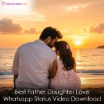 Best Father Daughter Love Whatsapp Status Video Download